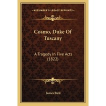 Cosmo Duke Of Tuscany: A Tragedy In Five Acts (1822) Paperback, Kessinger Publishing