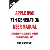 (영문도서) Apple iPad 7th Generation User Manual: Complete User Guide to Master your iPad Like a Pro Paperback, Independently Published, English, 9781704383484