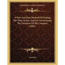 A New And Easy Method Of Finding The Time At Sea And For Ascertaining The Variation Of The Compass ... Paperback, Kessinger Publishing, English, 9781165246373