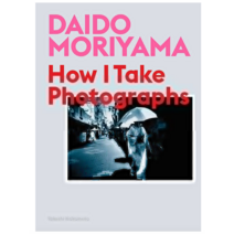 Daido Moriyama: How I Take Photographs Paperback