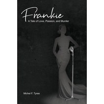 (영문도서) Frankie: A Tale of Love Passion and Murder Paperback, Dorrance Publishing Co., English, 9781645300915