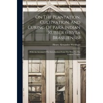 (영문도서) On The Plantation Cultivation And Curing Of Parà Indian Rubber (hevea Brasiliensis): With A... Paperback, Legare Street Press, English, 9781016092197
