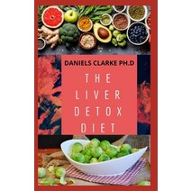 The Liver Detox Diet: Proven Diet Plan for Liver Cleanse Detox & Reverse Fatty Liver (Includes Reci... Paperback, Independently Published