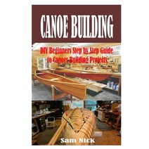 (영문도서) Canoe Building: DIY Beginners Step by Step Guide to Canoes Building Projects Paperback, Independently Published, English, 9798391526179