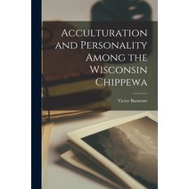 (영문도서) Acculturation and Personality Among the Wisconsin Chippewa Paperback, Hassell Street Press, English, 9781014810243