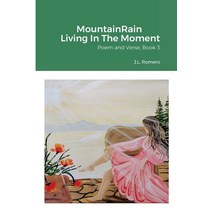 (영문도서) MountainRain Living In The Moment: Poem and Verse Book 3 Paperback, Lulu.com, English, 9781387800735