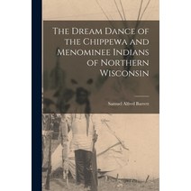 (영문도서) The Dream Dance of the Chippewa and Menominee Indians of Northern Wisconsin Paperback, Legare Street Press, English, 9781015682887