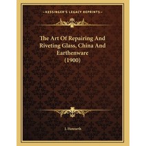 The Art Of Repairing And Riveting Glass China And Earthenware (1900) Paperback, Kessinger Publishing