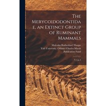(영문도서) The Merycoidodontidae an Extinct Group of Ruminant Mammals: V.3 pt.4 Hardcover, Legare Street Press, English, 9781019247402