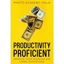 (영문도서) Productivity Proficient: Improve Your Working Day Using Quotations Paperback, Photo Academy Italia, English, 9781803125107