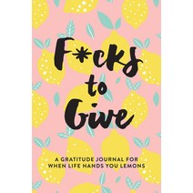 F*cks to Give: A Gratitude Journal for When Life Hands You Lemons Paperback, Girl Friday Books, English, 9781736357927