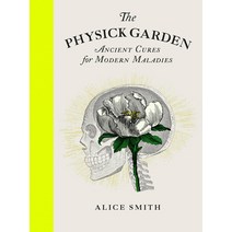 (영문도서) The Physick Garden: Ancient Cures for Modern Maladies Hardcover, White Lion Publishing, English, 9780711266339