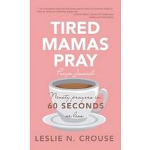 (영문도서) Tired Mamas Pray: Ninety Prayers in 60 Seconds or Less Hardcover, WestBow Press, English, 9781664248502