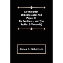 (영문도서) A Compilation of the Messages and Papers of the Presidents Section 2 (Volume IV) John Tyler Paperback, Alpha Edition, English, 9789355892553