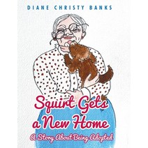 (영문도서) Squirt Gets a New Home: A Story About Being Adopted Hardcover, Page Publishing, Inc., English, 9781646283682