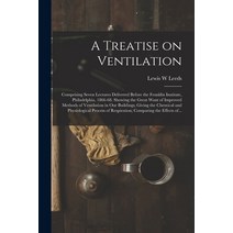 (영문도서) A Treatise on Ventilation: Comprising Seven Lectures Delivered Before the Franklin Institute ... Paperback, Legare Street Press, English, 9781014505781