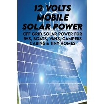 12 Volts Mobile Solar Power: Off Grid Solar Power For RVs Boats Vans Campers Cabins & Tiny Homes... Paperback, Independently Published, English, 9798732958362