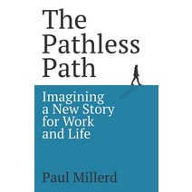 The Pathless Path: Imagining a New Story For Work and Life [Paperback]