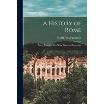 (영문도서) A History of Rome: Amply Illustrated With Maps Plans and Engravings Paperback, Legare Street Press, English, 9781017169621
