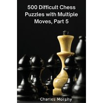 (영문도서) 500 Difficult Chess Puzzles with Multiple Moves Part 5: Winning Chess Exercises Paperback, Independently Published, English, 9798356586101