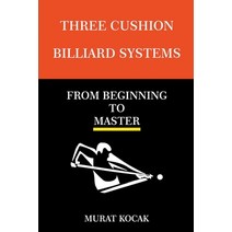 (영문도서) Three Cushion Billiard Systems - From Beginning To Master Paperback, Murat Kocak, English, 9798201823009