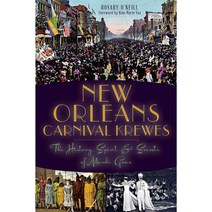 New Orleans Carnival Krewes: The History Spirit & Secrets of Mardi Gras, History Pr