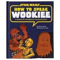How to Speak Wookiee: A Manual for Intergalactic Communication, Chronicle Books Llc