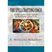 The Spellcrafting Coach: A Metaphysical Guide to Revamp Your Life Paperback, Feminine Divine Works