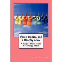 Three Babies and a Healthy Glow: A Triplet Mom Finds Her Happy Place Paperback, Createspace