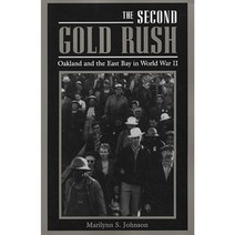 Second Gold Rush: Oakland & the East Bay in World War II Paperback, University of California Press