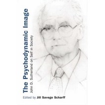 The Psychodynamice Image: John D. Sutherland on Self in Society Paperback, Routledge