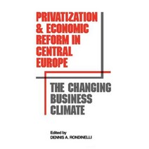 Privatization and Economic Reform in Central Europe: The Changing Business Climate Hardcover, Quorum Books