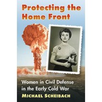 Protecting the Home Front: Women in Civil Defense in the Early Cold War Paperback, McFarland & Company