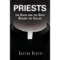 Priests the Guise and the Guys Behind the Collar Paperback, Msgr. Gaston A. Hebert
