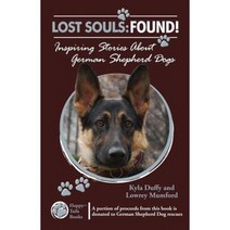 Lost Souls: Found! Inspiring Stories about German Shepherd Dogs Paperback, Happy Tails Books, LLC