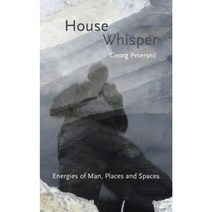 House Whisper: Energies of Man Places and Spaces Paperback, Authorhouse UK