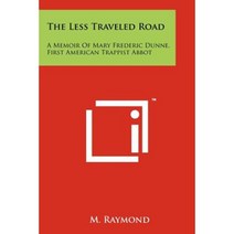 The Less Traveled Road: A Memoir of Mary Frederic Dunne First American Trappist Abbot Paperback, Literary Licensing, LLC