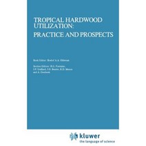 Tropical Hardwood Utilization: Practice and Prospects Hardcover, Springer