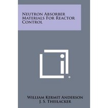 Neutron Absorber Materials for Reactor Control Paperback, Literary Licensing, LLC