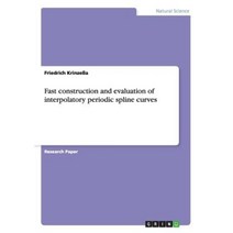 Fast Construction and Evaluation of Interpolatory Periodic Spline Curves Paperback, Grin Publishing