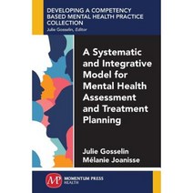 A Systematic and Integrative Model for Mental Health Assessment and Treatment Planning Paperback, Momentum Press