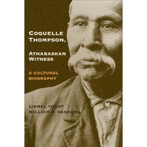 Coquelle Thompson Athabaskan Witness: A Cultural Biography Hardcover, University of Oklahoma Press