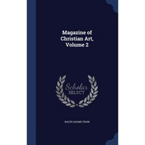 Magazine of Christian Art Volume 2 Hardcover, Sagwan Press