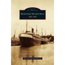 Maritime Manitowoc: 1847-1947 Hardcover, Arcadia Publishing Library Editions