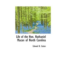 Life of the Hon. Nathaniel Macon of North Carolina Paperback, BiblioLife