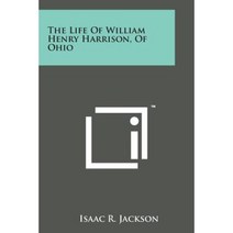 The Life of William Henry Harrison of Ohio Paperback, Literary Licensing, LLC