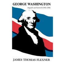 George Washington: Anguish and Farewell (1793-1799) Hardcover, Little Brown and Company