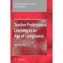 Teacher Professional Learning in an Age of Compliance: Mind the Gap Paperback, Springer