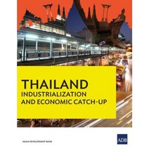 Thailand Industrialization and Economic Catch-Up: Country Diagnostic Study Paperback, Asian Development Bank