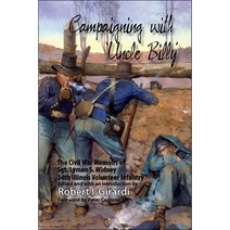 Campaigning with Uncle Billy: The Civil War Memoirs of Sgt. Lyman S. Widney 34th Illinois Volunteer Infantry Paperback, Trafford Publishing